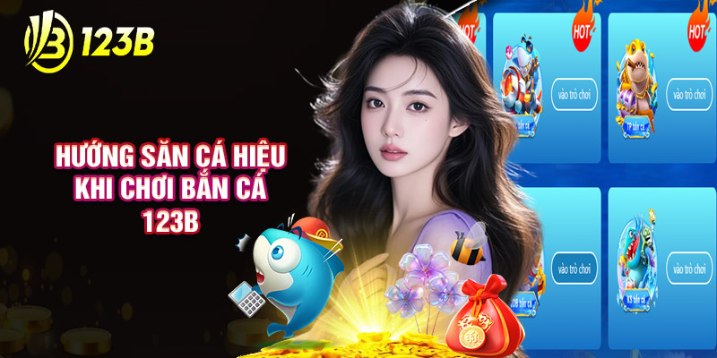 Hướng Săn Cá Hiệu Khi Chơi Bắn Cá 123B