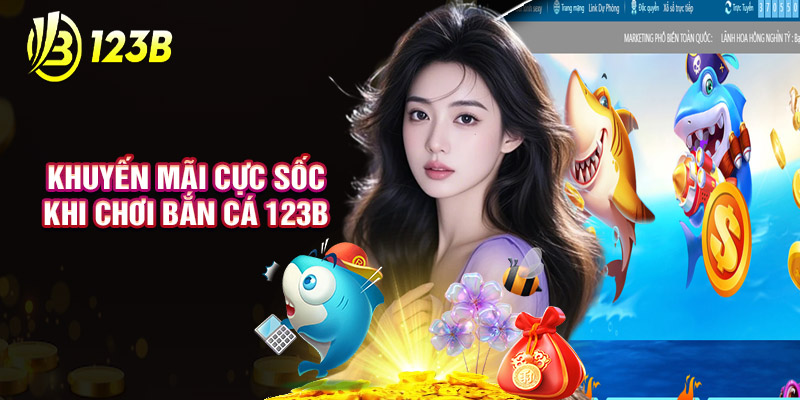 Khuyến Mãi Cực Sốc Khi Chơi Bắn Cá 123B