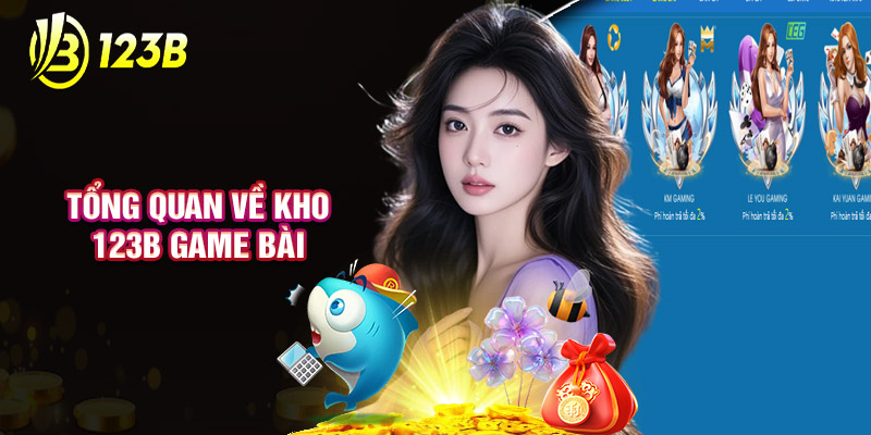 Giới Thiệu Tổng Quan Về Kho 123B Game Bài