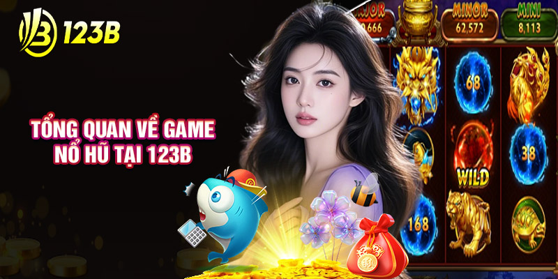 Tổng Quan Về Game Nổ Hũ Tại 123B